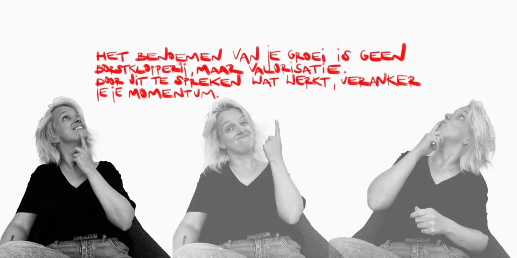"Het benoemen van je groei is geen borstklopperij, maar valorisatie. Door uit te spreken wat werkt, veranker je je momentum."