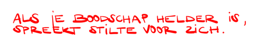 als je boodschap helder is, spreekt stilte voor zich